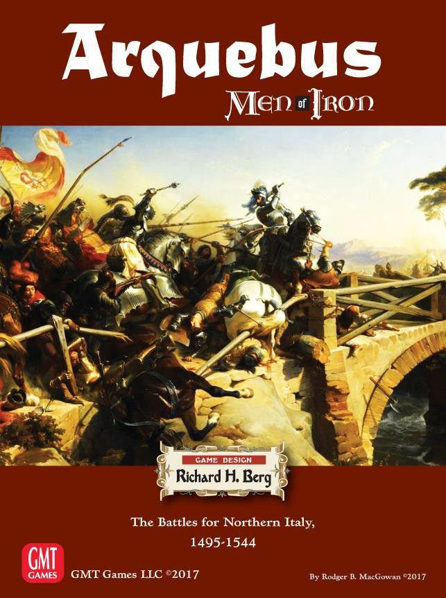 Arquebus: Men of Iron Volume IV – The Battles for Northern Italy 1495-1544 cover